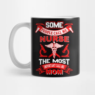 "Some people call me nurse the most important call me mom" Mug